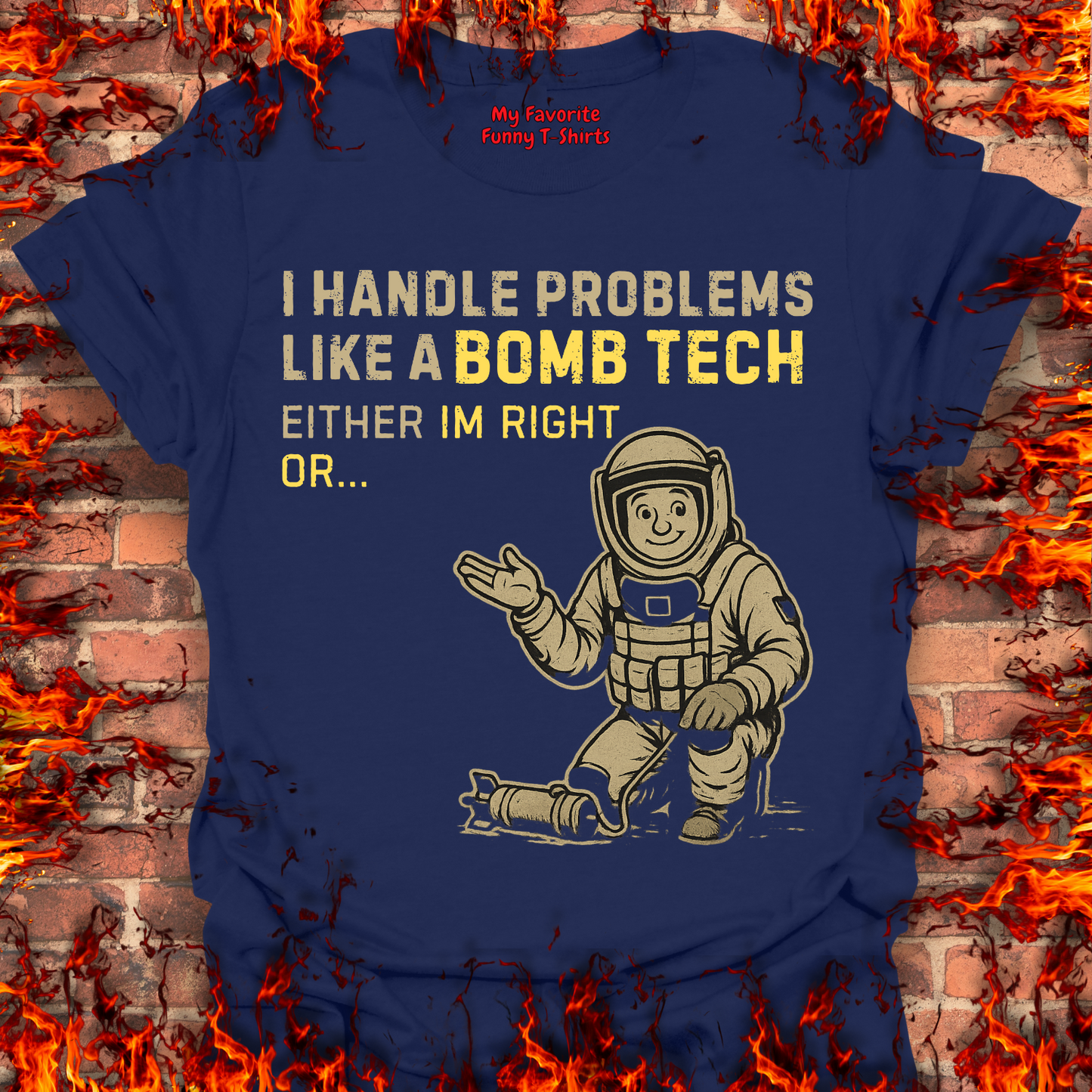 I Handle Problems Like A Bomb Tech...