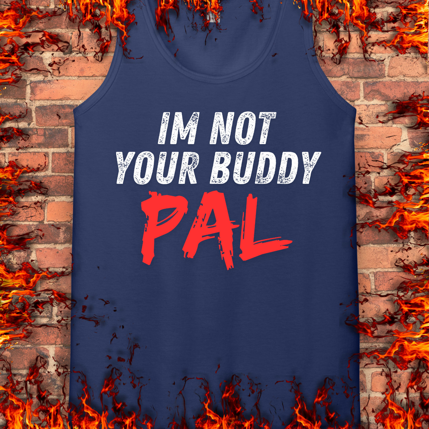 Not Your Buddy....PAL