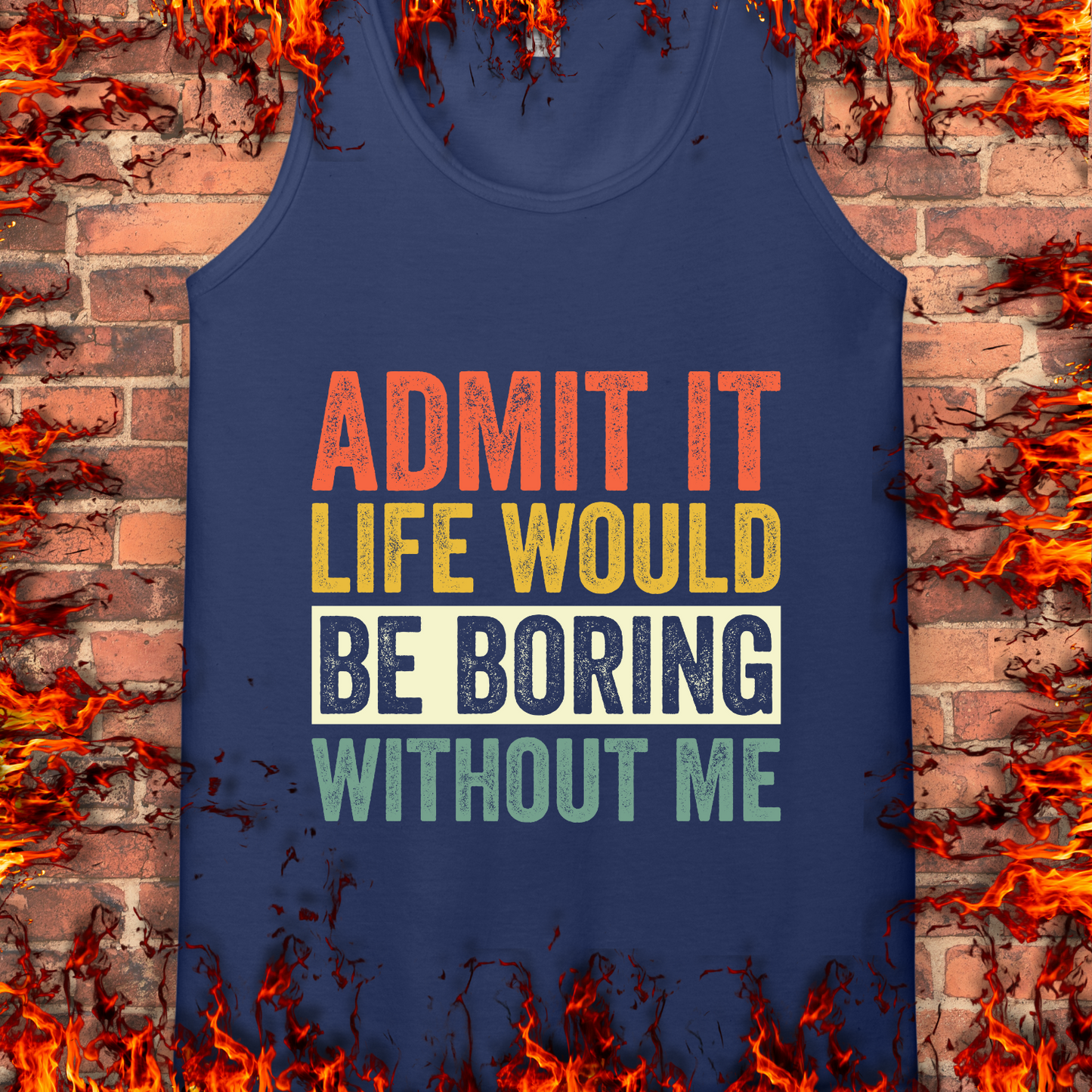 Life Would Be Boring