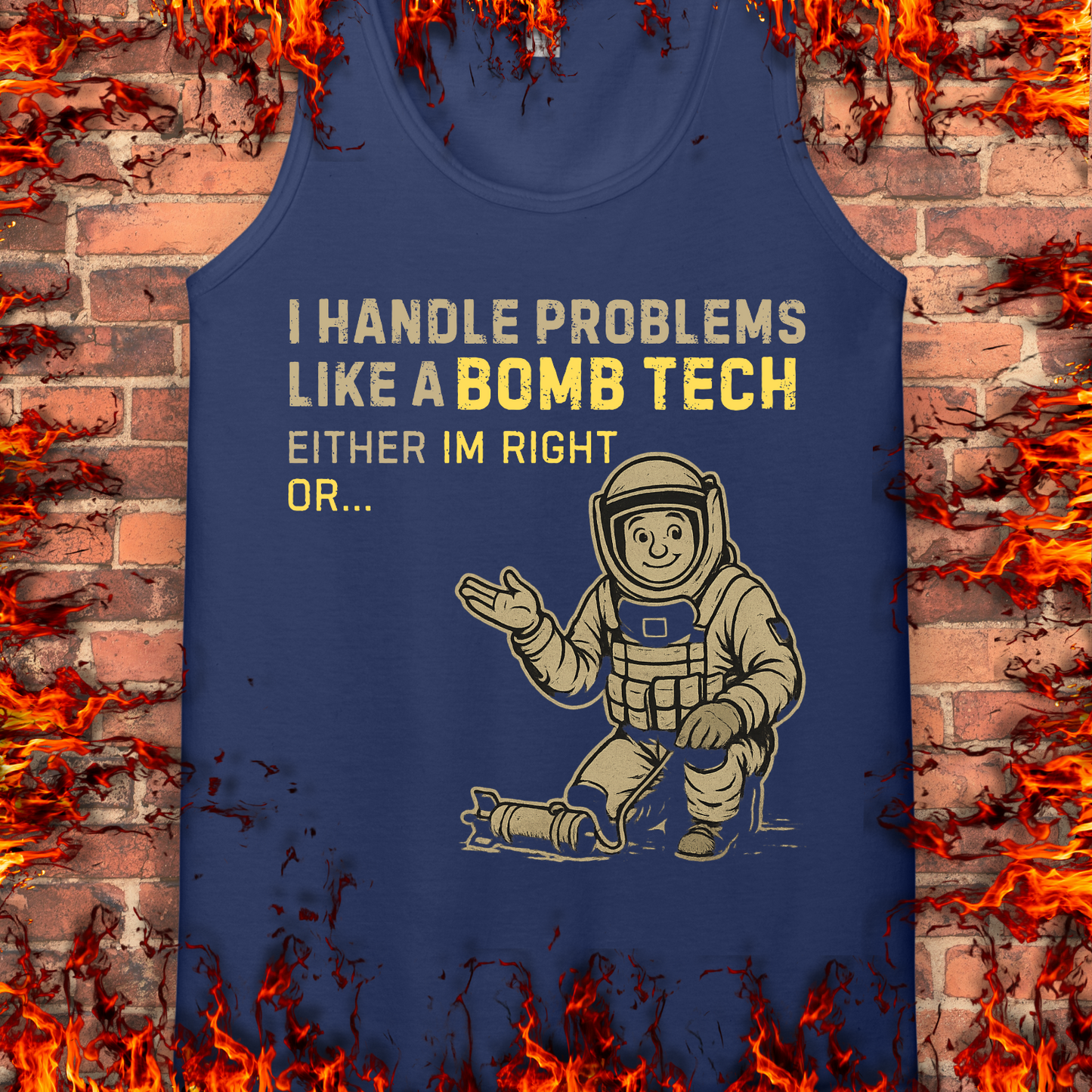 I Handle Problems Like A Bomb Tech...