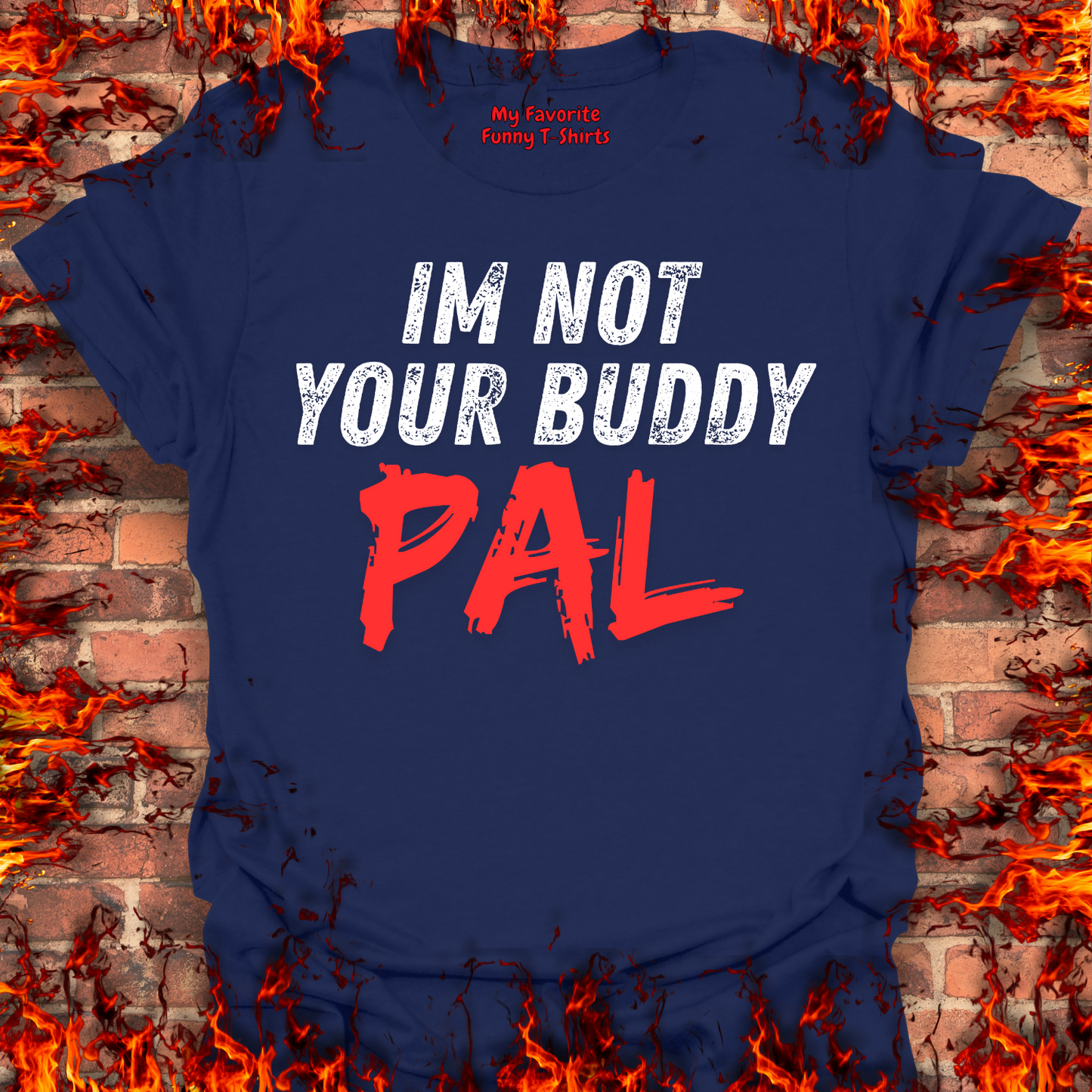 Not Your Buddy....PAL