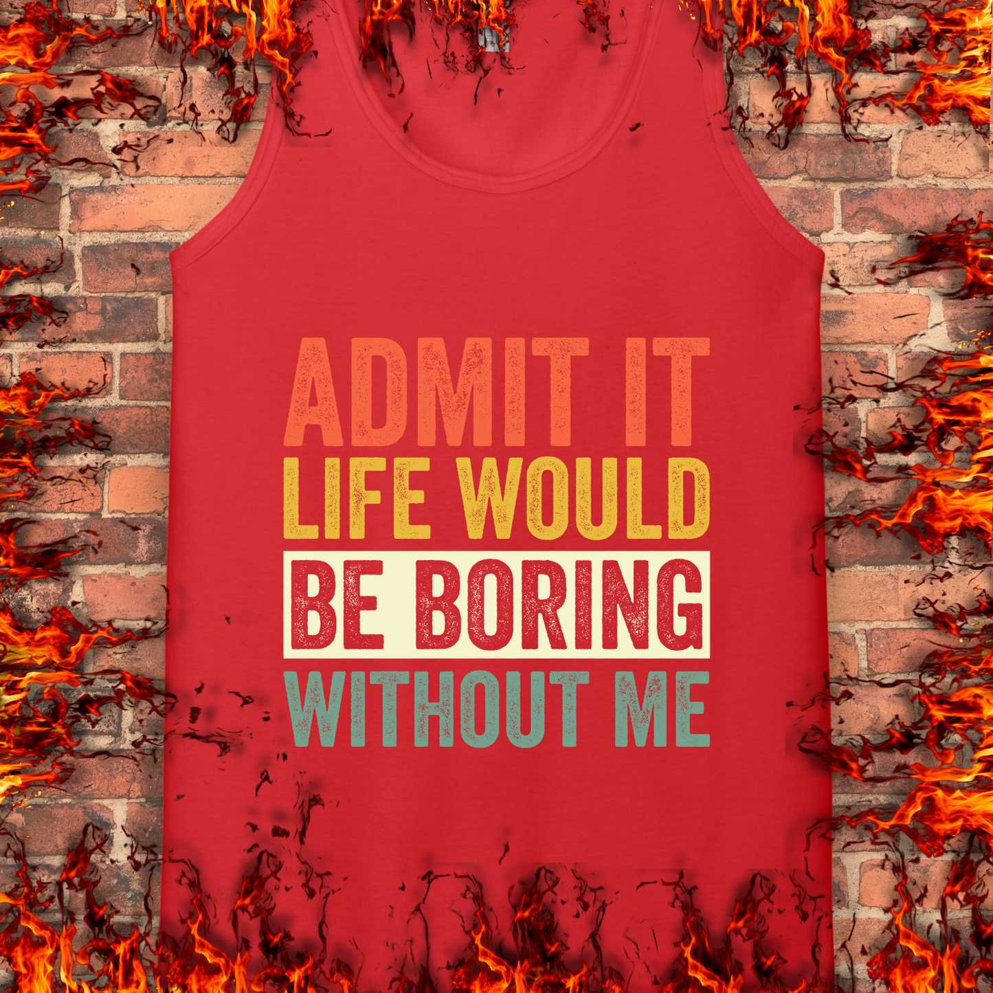 Life Would Be Boring