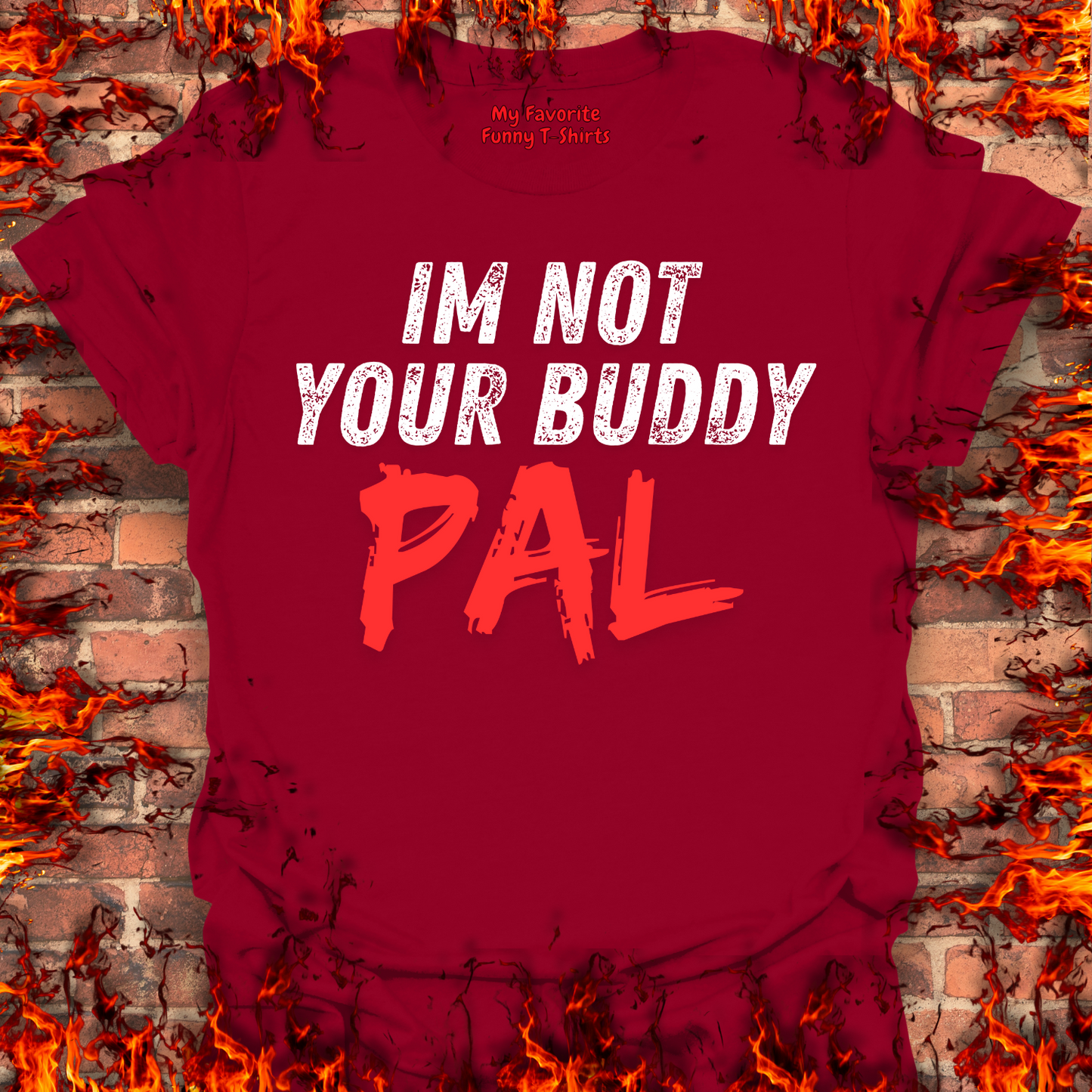 Not Your Buddy....PAL