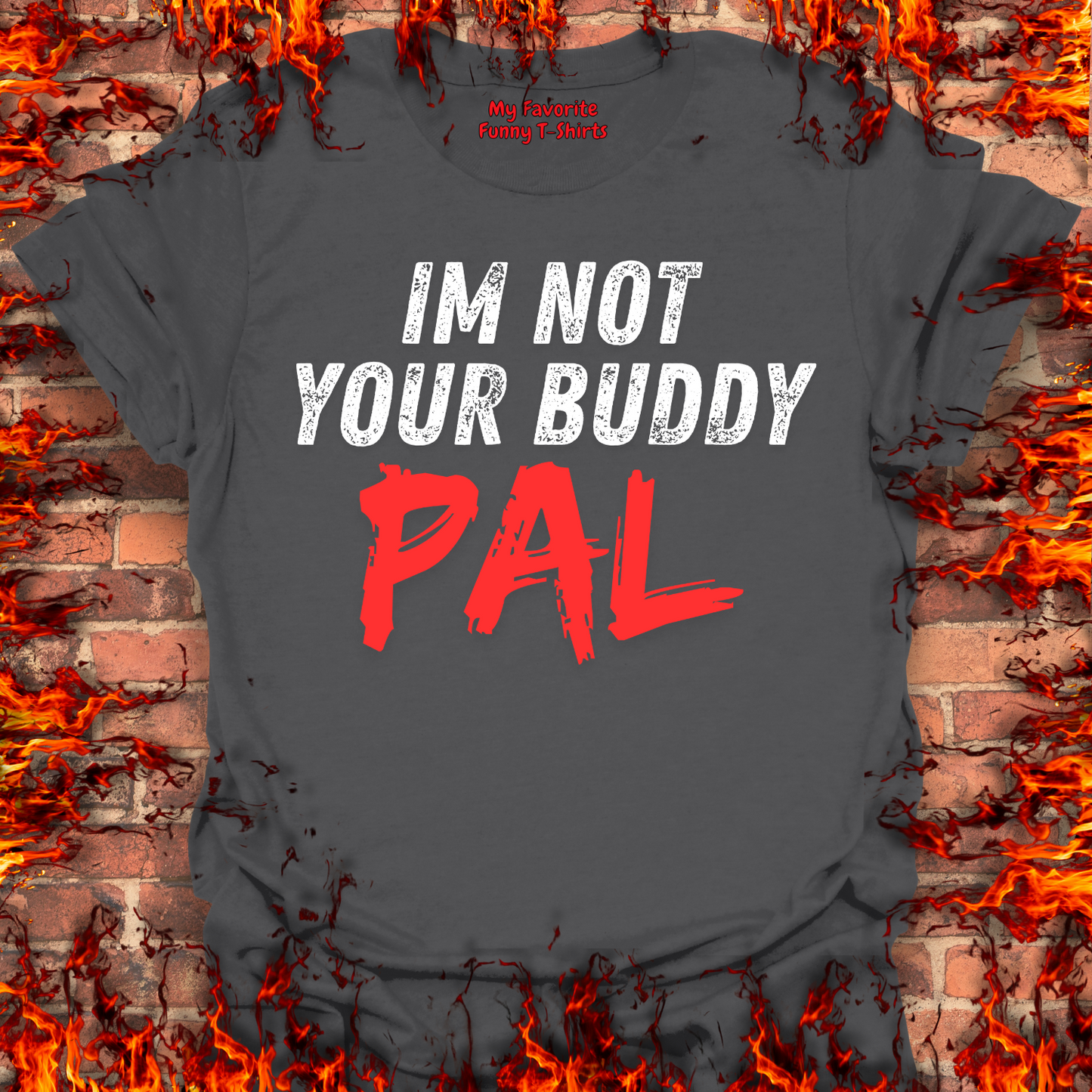 Not Your Buddy....PAL