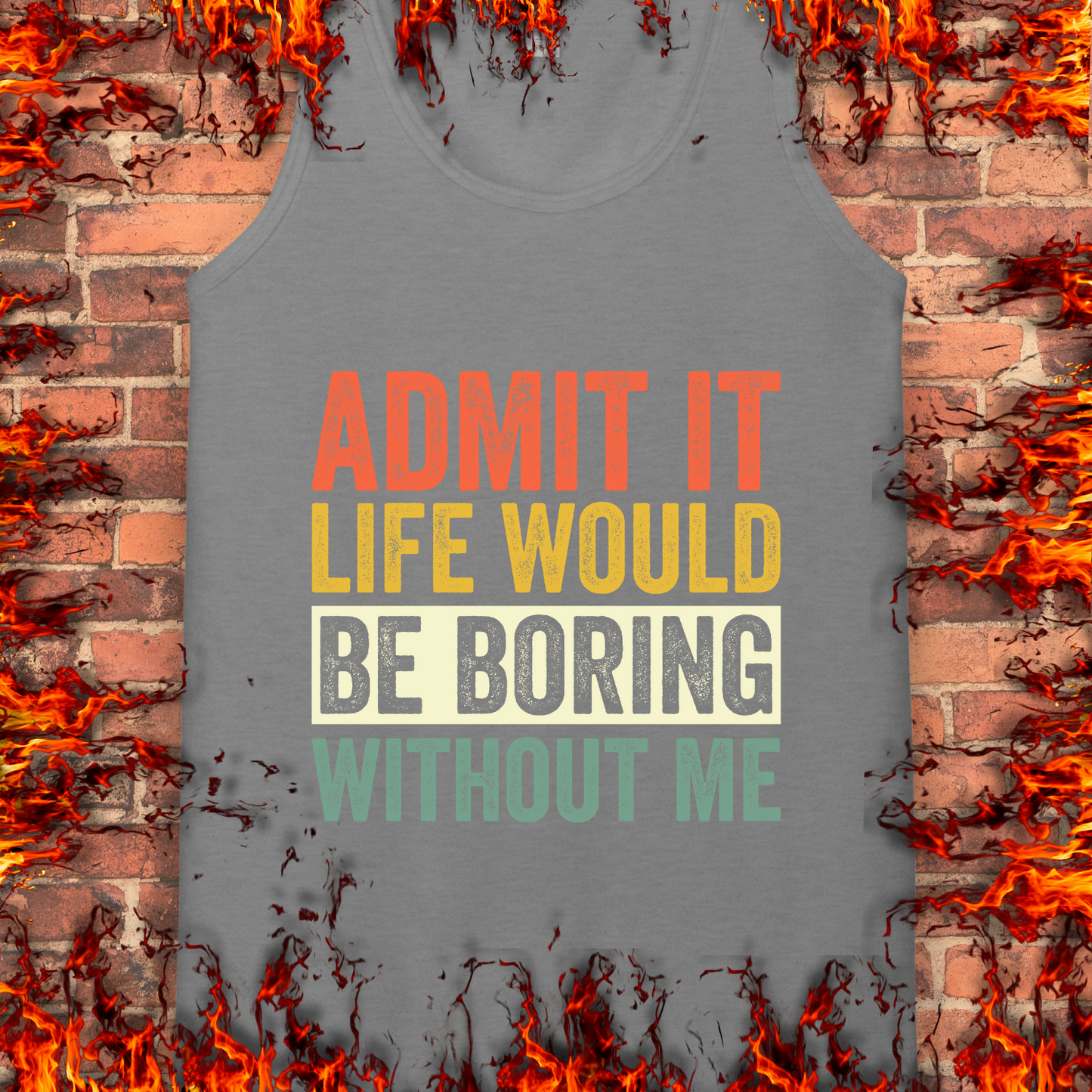 Life Would Be Boring