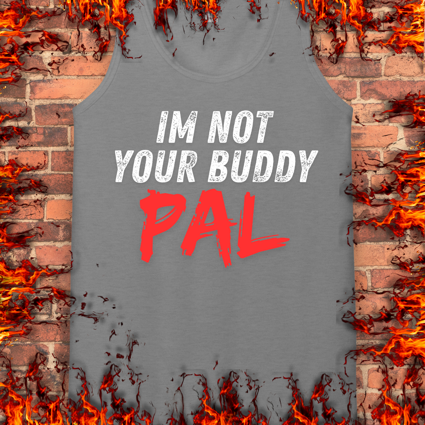 Not Your Buddy....PAL