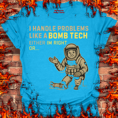I Handle Problems Like A Bomb Tech...