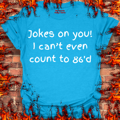 Jokes on you!
