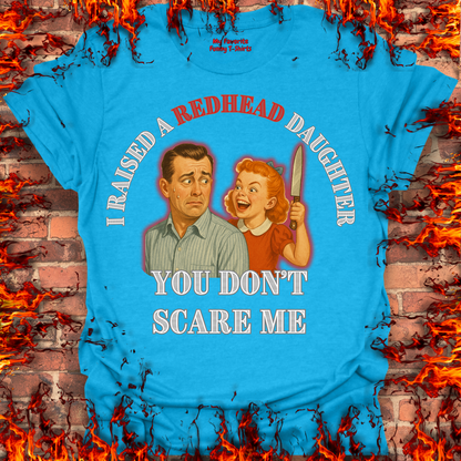 Raised A RedHead Daughter