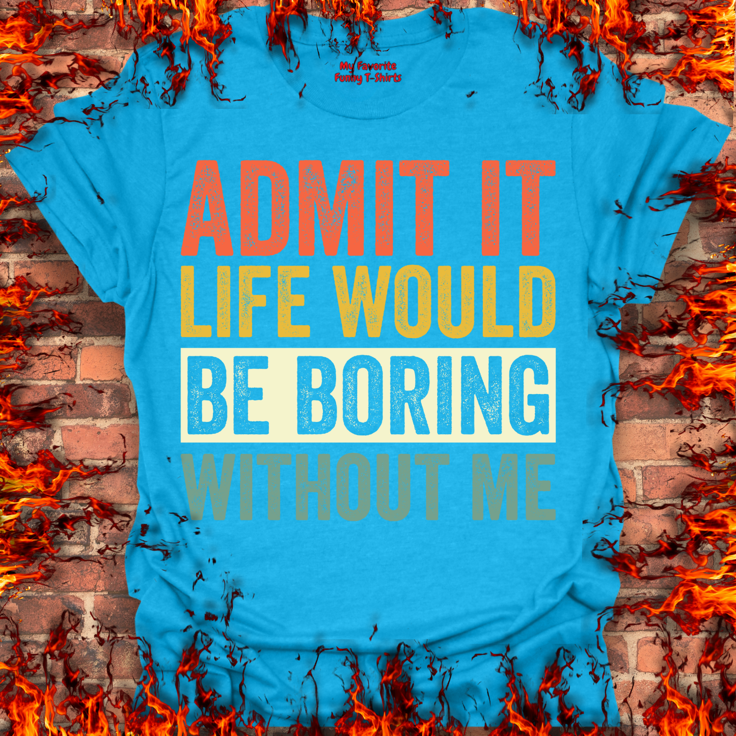 Life Would Be Boring