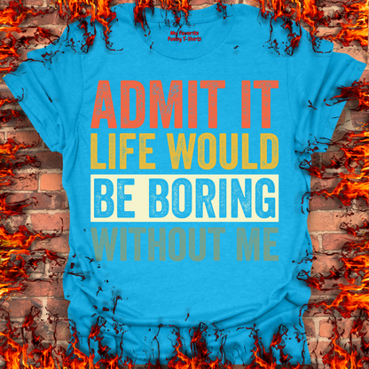 Life Would Be Boring