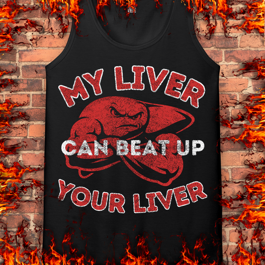 My Liver Can Beat Up Your Liver