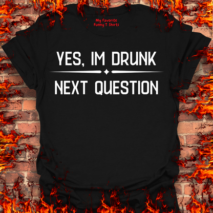 Yes, I'm Drunk