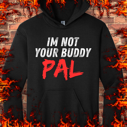 Not Your Buddy...Pal