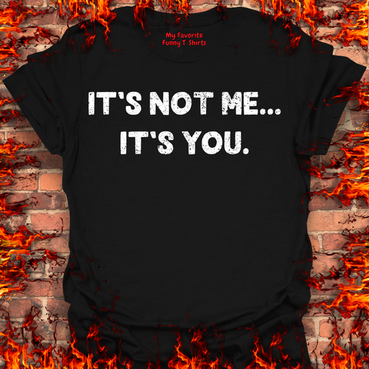 It's Not Me... It's You.