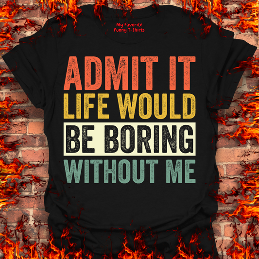 Life Would Be Boring