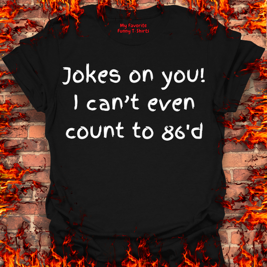 Jokes on you!