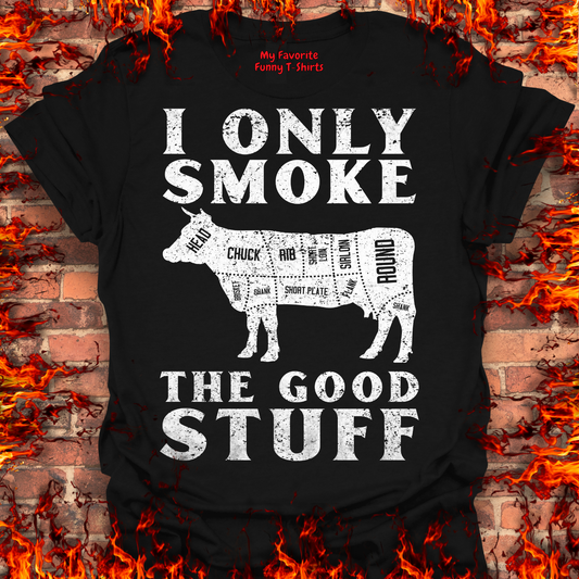 Only Smoke The Good Stuff
