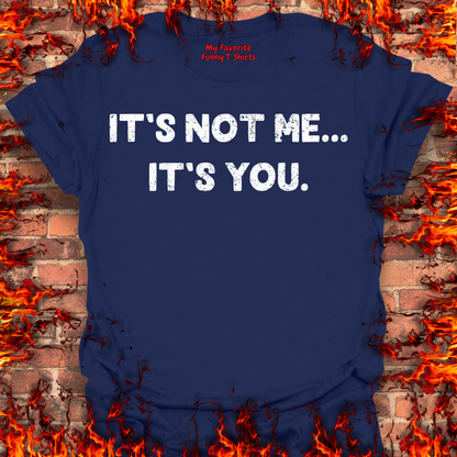 It's Not Me... It's You.