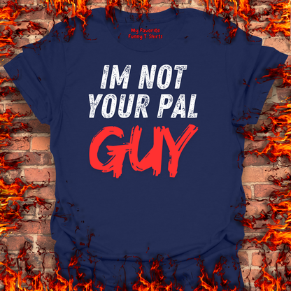 Not Your Pal...Guy