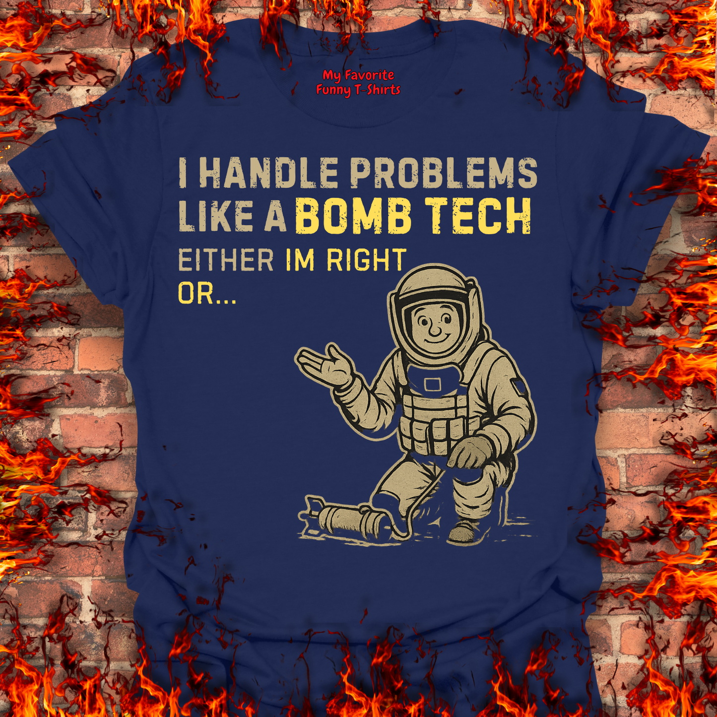 I Handle Problems Like A Bomb Tech...