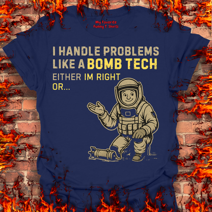 I Handle Problems Like A Bomb Tech...