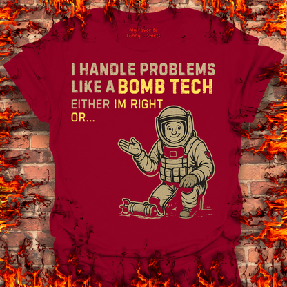 I Handle Problems Like A Bomb Tech...