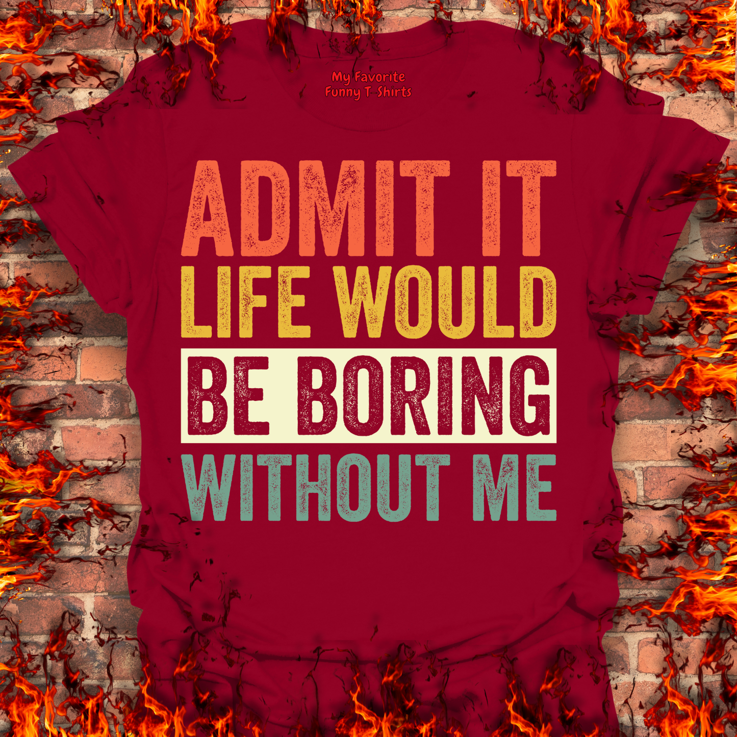 Life Would Be Boring