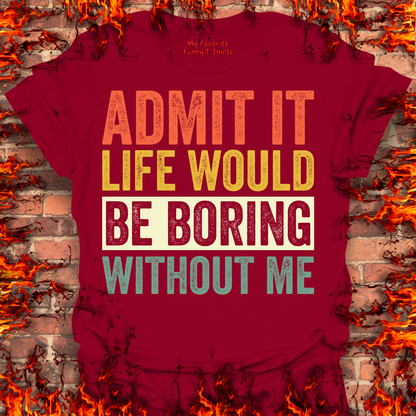 Life Would Be Boring