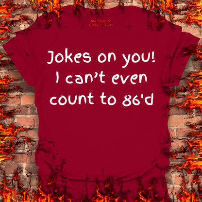 Jokes on you!