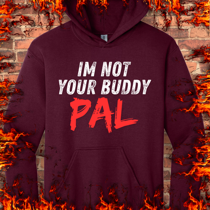 Not Your Buddy...Pal