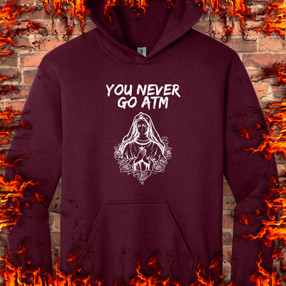 You Never Go ATM