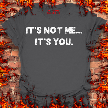 It's Not Me... It's You.