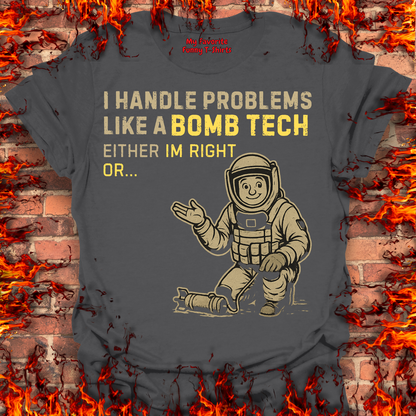 I Handle Problems Like A Bomb Tech...