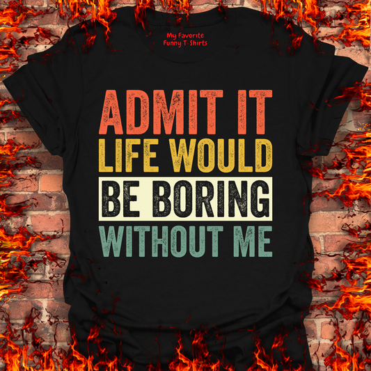 Life Would Be Boring