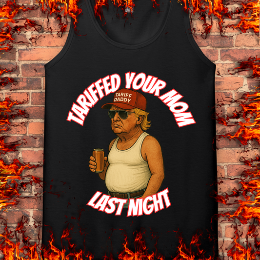 Tariffed Your Mom Last Night