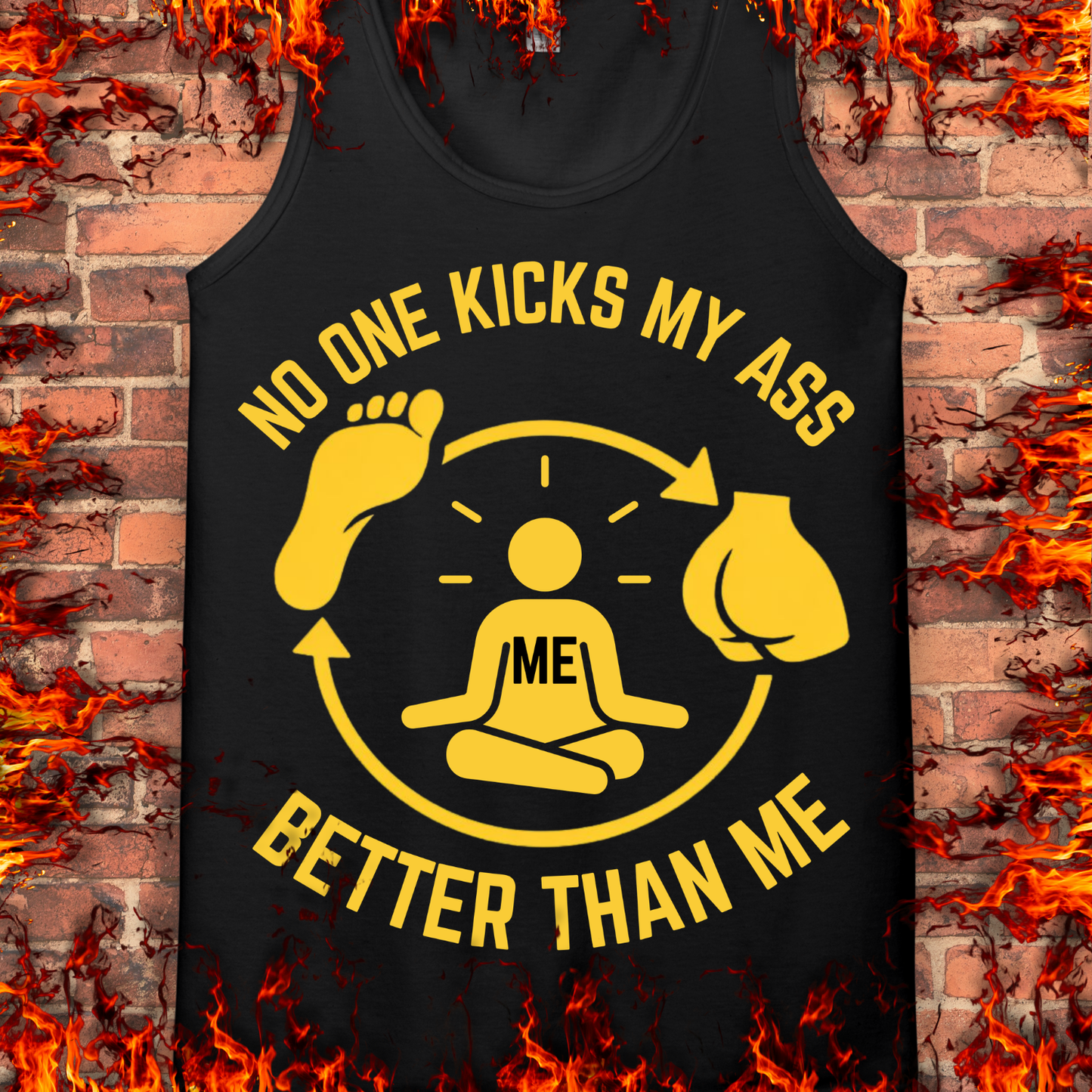 No One Kicks My Ass Better Than Me