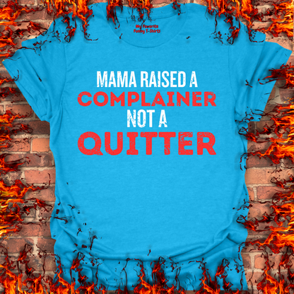 Complainer Not A Quitter