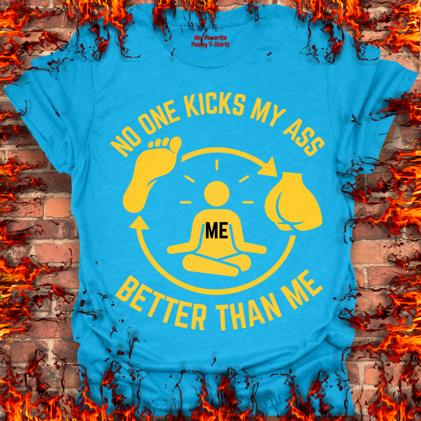 No One Kicks My Ass Better Than Me