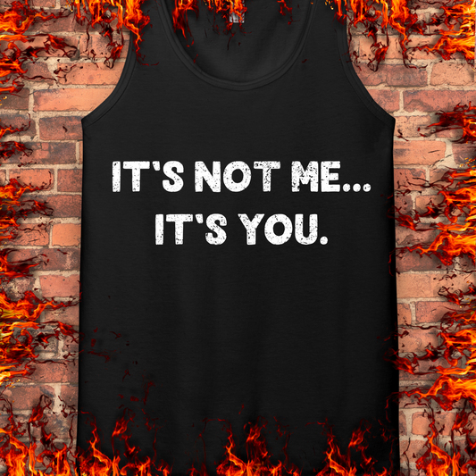 It's Not Me... It's You