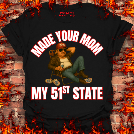 Made Your Mom My 51st State