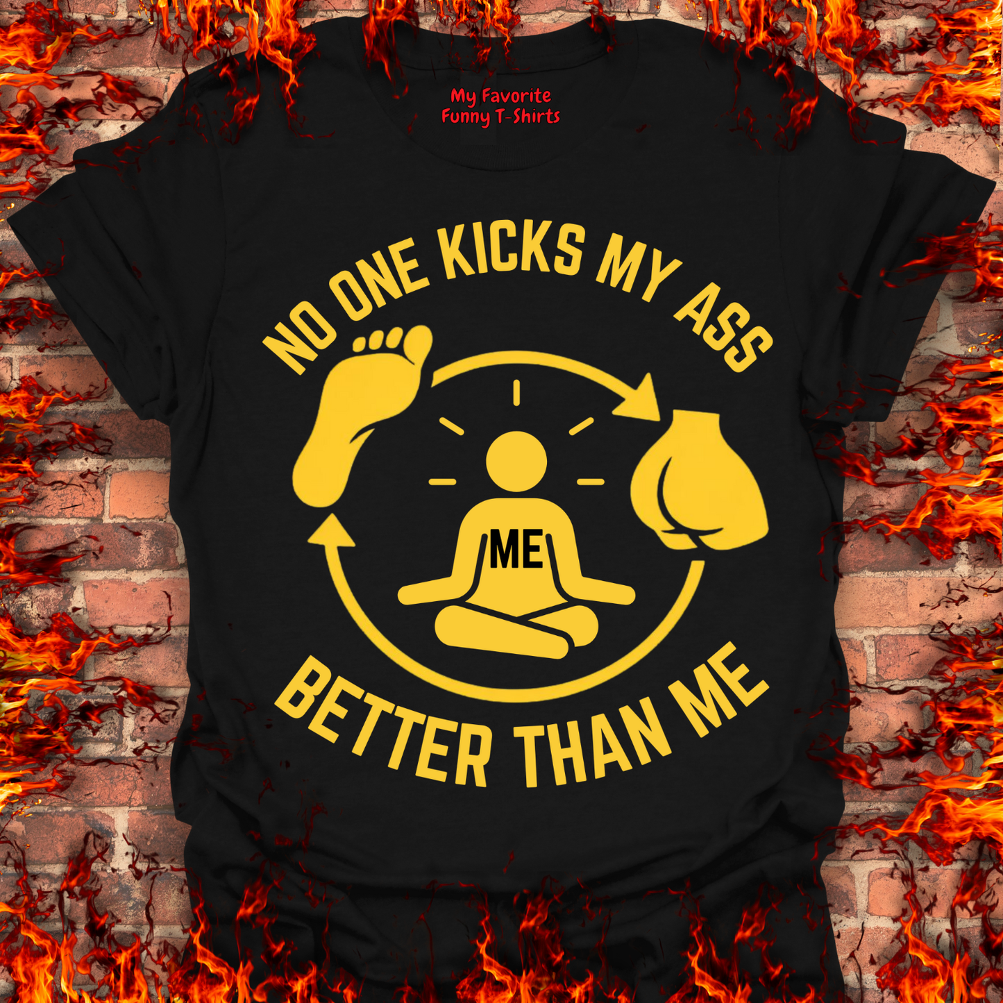 No One Kicks My Ass Better Than Me