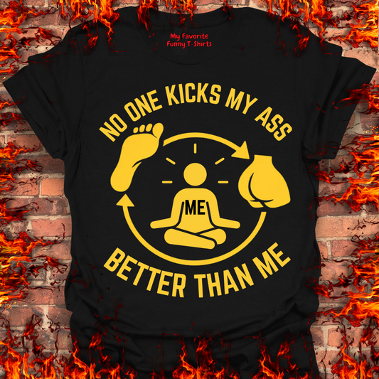 No One Kicks My Ass Better Than Me