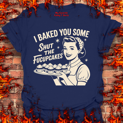Shut The Fucupcakes