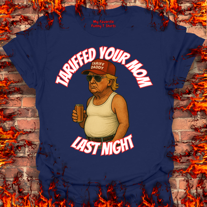 Tariffed Your Mom Last Night