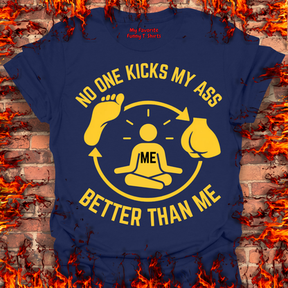 No One Kicks My Ass Better Than Me