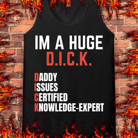 I'm A Huge D.I.C.K.