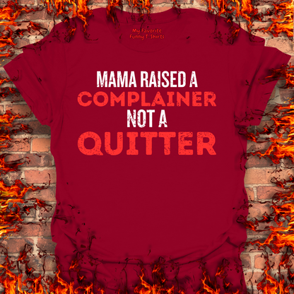 Complainer Not A Quitter