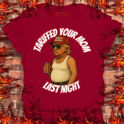Tariffed Your Mom Last Night