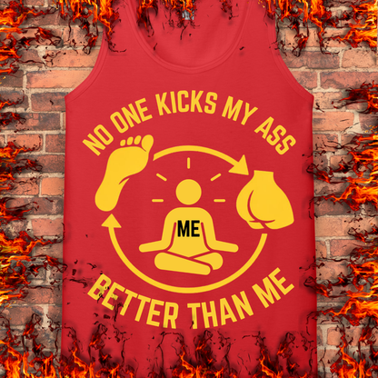 No One Kicks My Ass Better Than Me